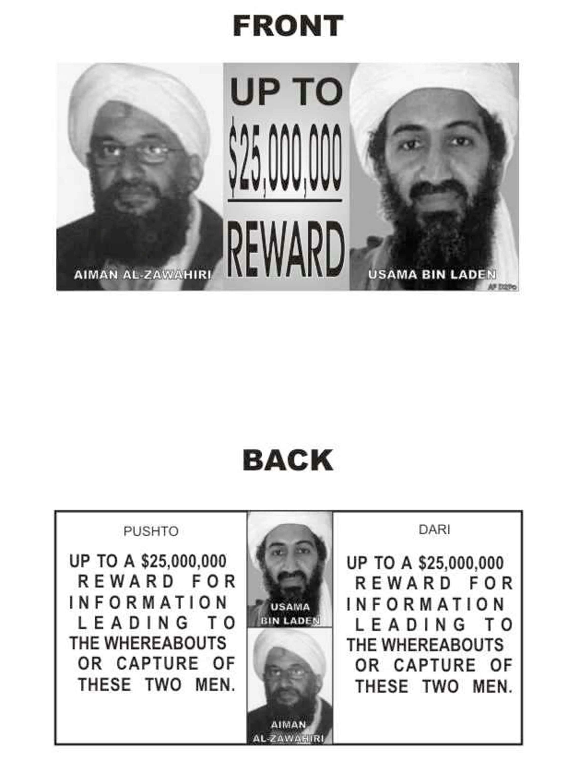 A leaflet offering reward money in the amount of $25 million for information leading to the capture or whereabouts of Osama bin Laden and his top aid Ayman al-Zawahiri is displayed November 20, 2001 by the Department of Defense. The leaflets will be dropped from airplanes over Afghanistan in local languages. The DOD hopes that the prize of such a huge payoff will encourage Afghans to seek them out and turn them in to U.S. military authorities.