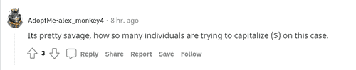A user wrote, Its pretty savage, how so many individuals are trying to capitalize ($) on this case